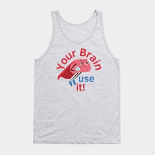 Your Brain Is Great! Use IT. Tank Top